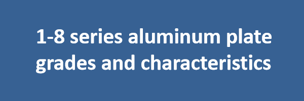 1-8 serie aluminium plaatkwaliteiten en kenmerken